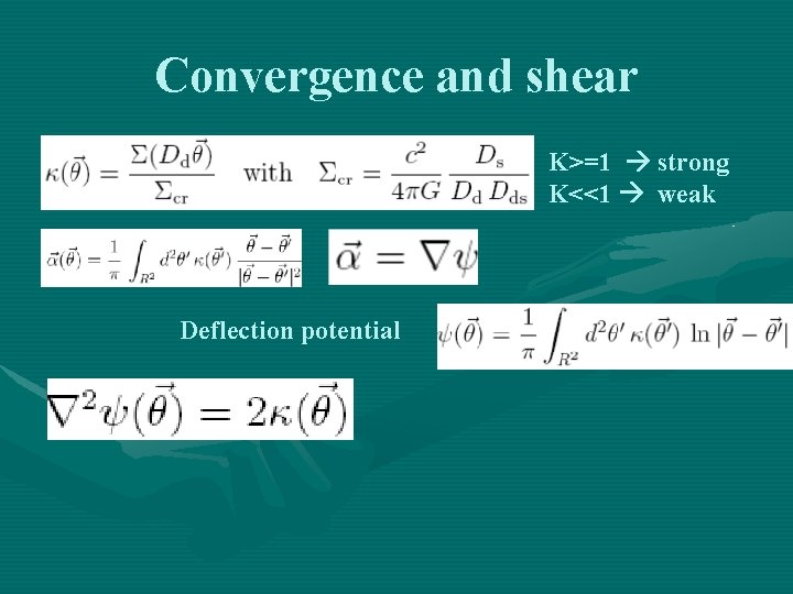 Convergence and shear K>=1 strong K<<1 weak Deflection potential 