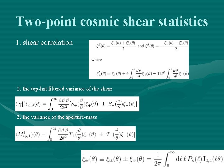 Two-point cosmic shear statistics 1. shear correlation 2. the top-hat filtered variance of the