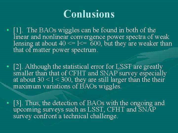 Conlusions • [1]. The BAOs wiggles can be found in both of the linear