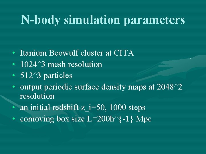 N-body simulation parameters • • Itanium Beowulf cluster at CITA 1024^3 mesh resolution 512^3