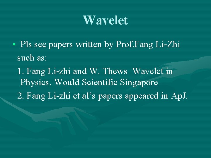 Wavelet • Pls see papers written by Prof. Fang Li-Zhi such as: 1. Fang