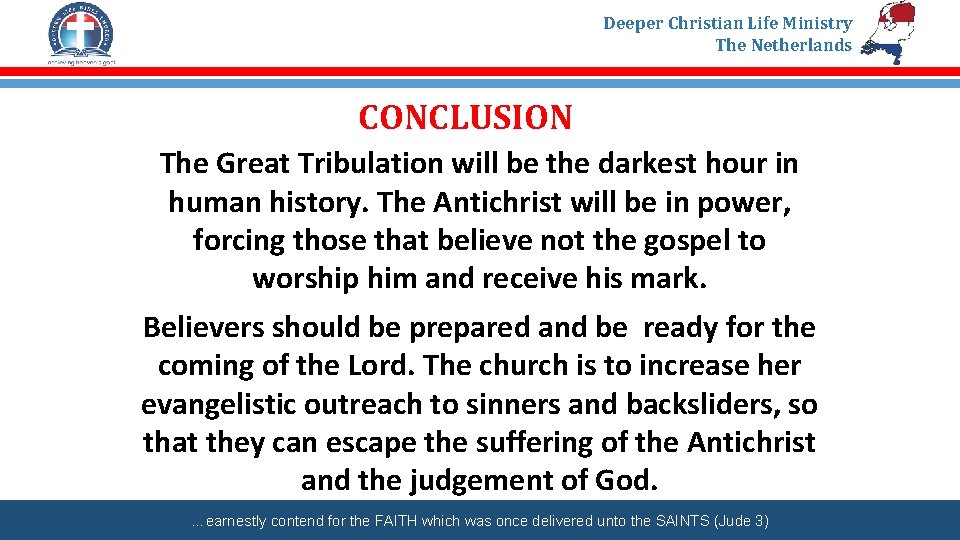 Deeper Christian Life Ministry The Netherlands CONCLUSION The Great Tribulation will be the darkest