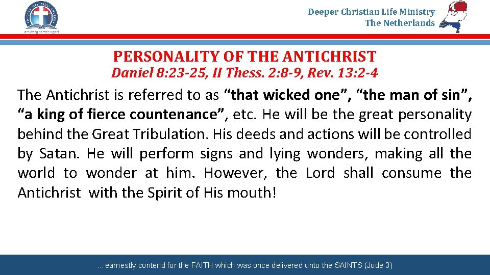 Deeper Christian Life Ministry The Netherlands PERSONALITY OF THE ANTICHRIST Daniel 8: 23 -25,