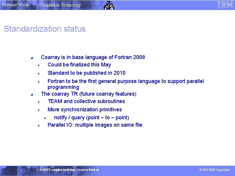Software Group Compilation Technology Standardization status Coarray is in base language of Fortran 2008