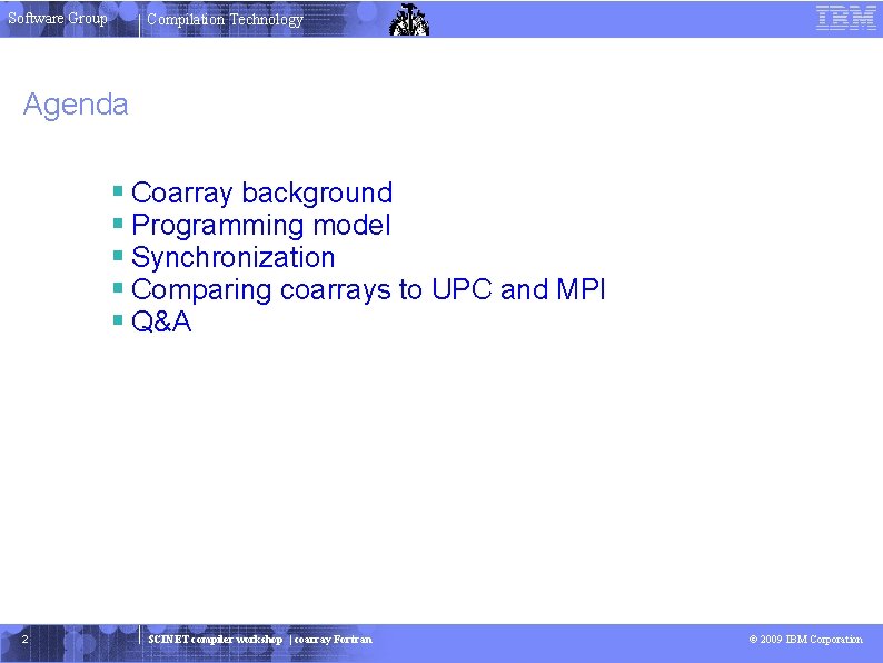 Software Group Compilation Technology Agenda Coarray background Programming model Synchronization Comparing coarrays to UPC