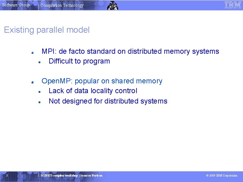 Software Group Compilation Technology Existing parallel model MPI: de facto standard on distributed memory