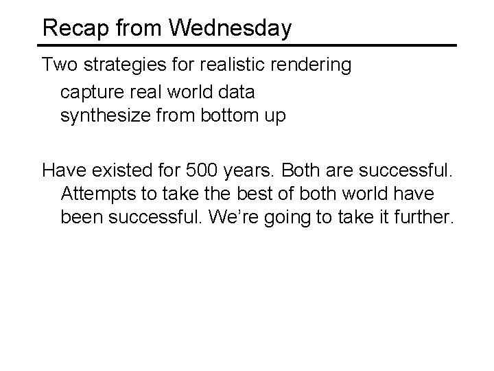 Recap from Wednesday Two strategies for realistic rendering