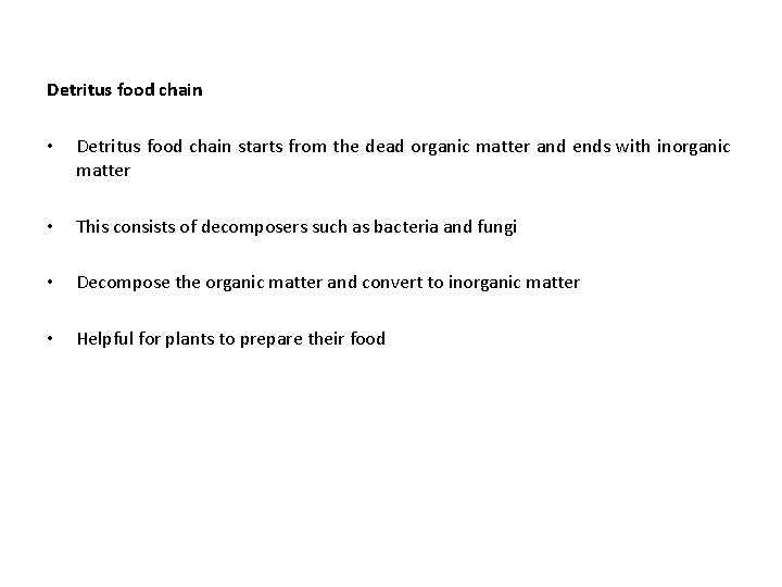 Detritus food chain • Detritus food chain starts from the dead organic matter and