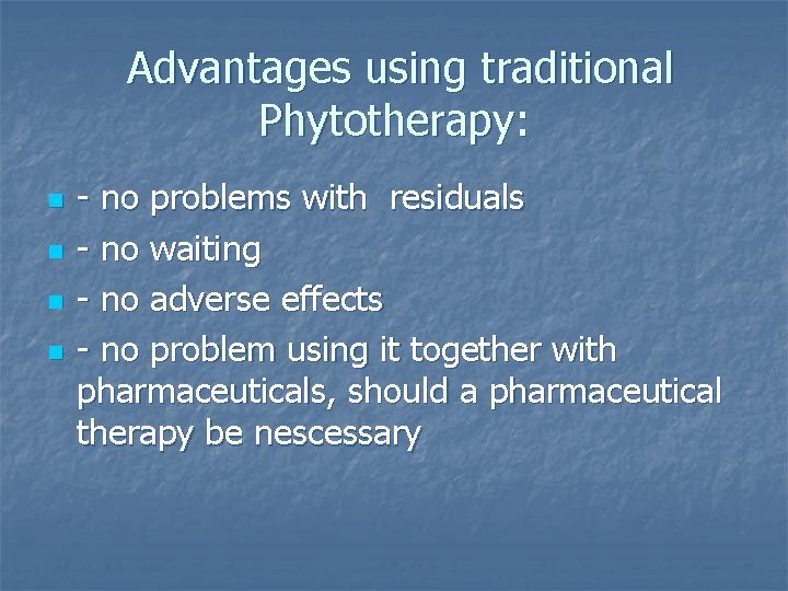 Advantages using traditional Phytotherapy: n n - no problems with residuals - no waiting