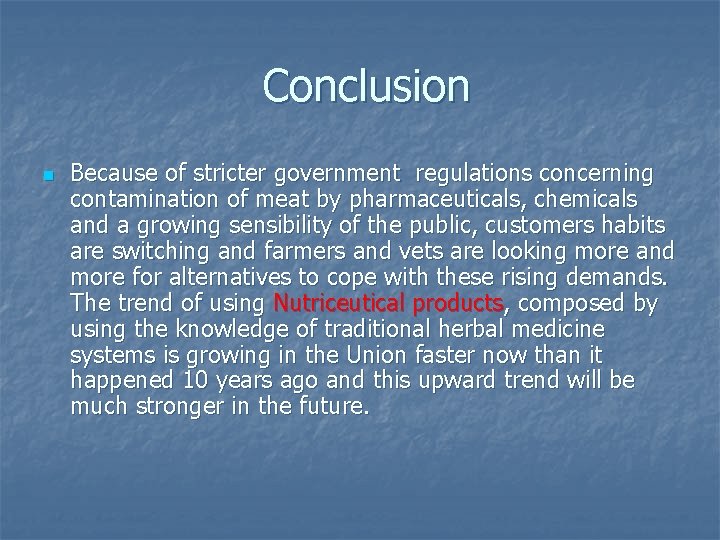 Conclusion n Because of stricter government regulations concerning contamination of meat by pharmaceuticals, chemicals