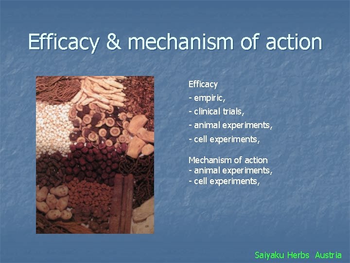 Efficacy & mechanism of action Efficacy - empiric, - clinical trials, - animal experiments,