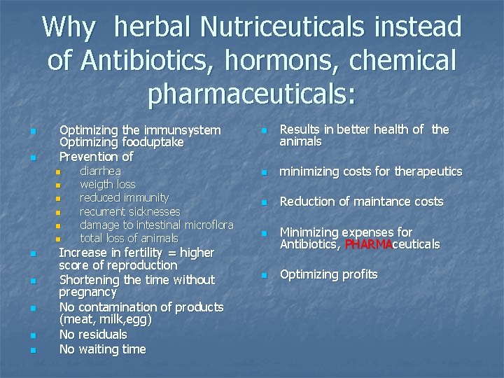 Why herbal Nutriceuticals instead of Antibiotics, hormons, chemical pharmaceuticals: n n Optimizing the immunsystem