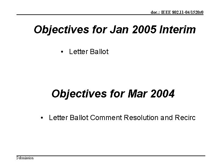 doc. : IEEE 802. 11 -04/1520 r 0 Objectives for Jan 2005 Interim •