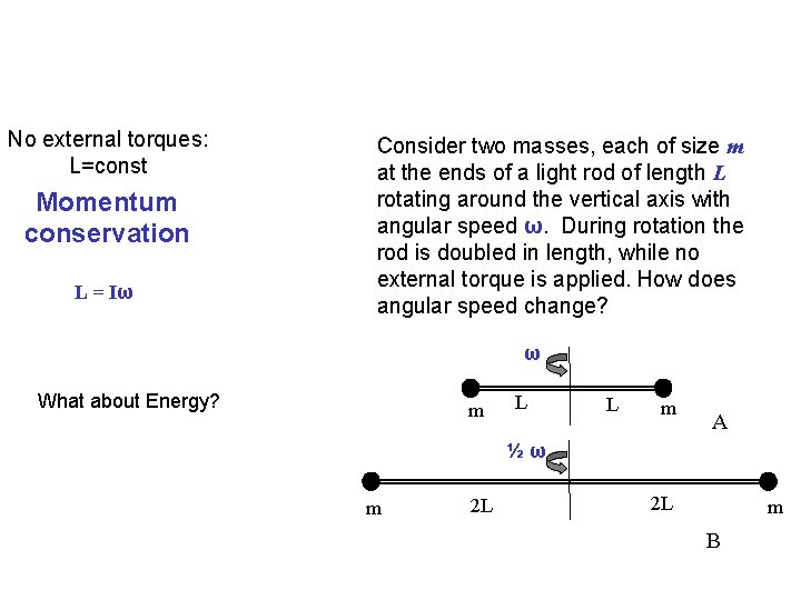 No external torques: L=const Momentum conservation L = Iω Consider two masses, each of