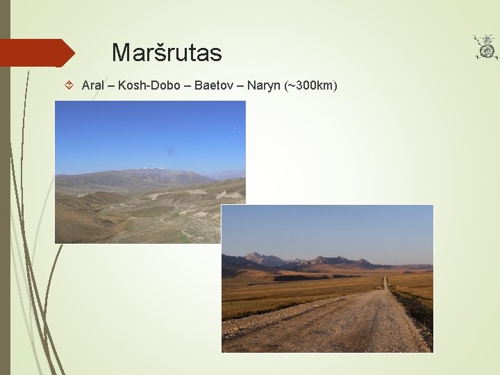 Maršrutas Aral – Kosh-Dobo – Baetov – Naryn (~300 km) 