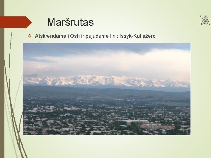 Maršrutas Atskrendame į Osh ir pajudame link Issyk-Kul ežero 