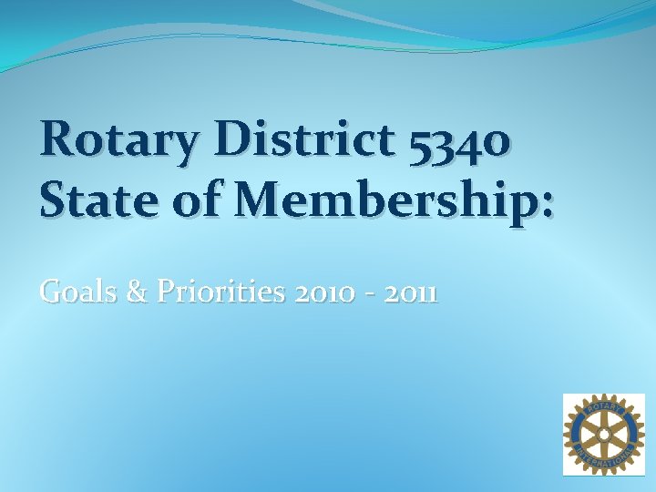 Rotary District 5340 State of Membership: Goals & Priorities 2010 - 2011 