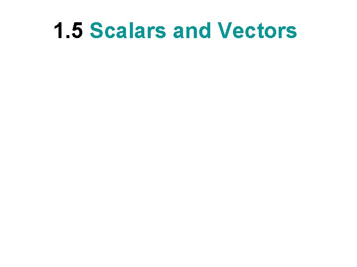 1. 5 Scalars and Vectors 