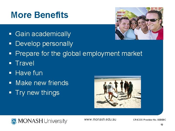 More Benefits § § § § Gain academically Develop personally Prepare for the global