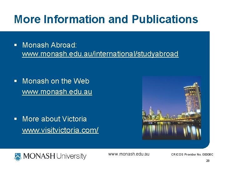 More Information and Publications § Monash Abroad: www. monash. edu. au/international/studyabroad § Monash on