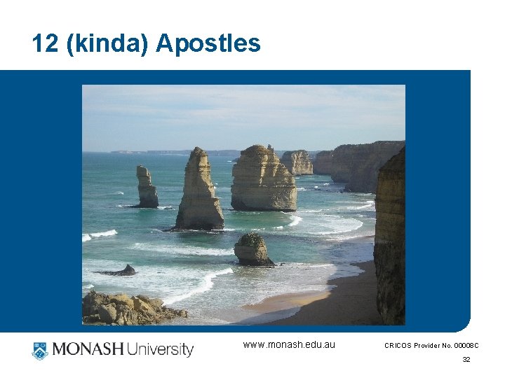 12 (kinda) Apostles www. monash. edu. au CRICOS Provider No. 00008 C 32 