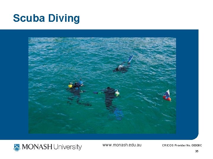 Scuba Diving www. monash. edu. au CRICOS Provider No. 00008 C 35 