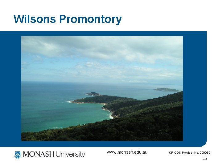 Wilsons Promontory www. monash. edu. au CRICOS Provider No. 00008 C 38 