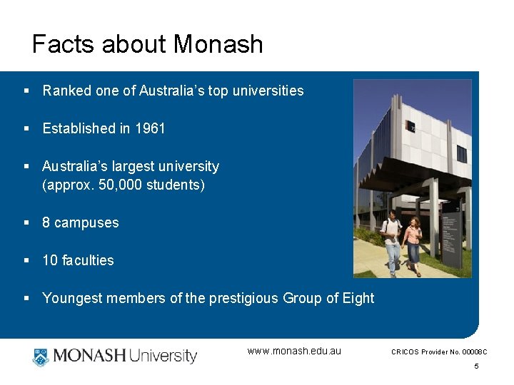 Facts about Monash § Ranked one of Australia’s top universities § Established in 1961