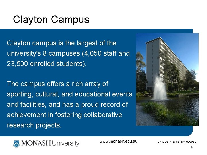 Clayton Campus Clayton campus is the largest of the university's 8 campuses (4, 050