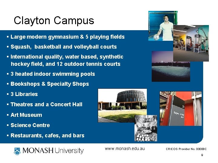 Clayton Campus § Large modern gymnasium & 5 playing fields § Squash, basketball and