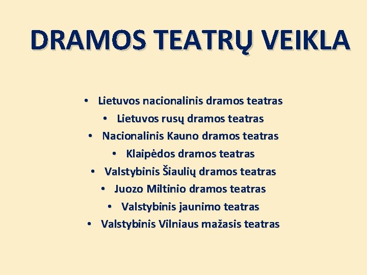 DRAMOS TEATRŲ VEIKLA • Lietuvos nacionalinis dramos teatras • Lietuvos rusų dramos teatras •