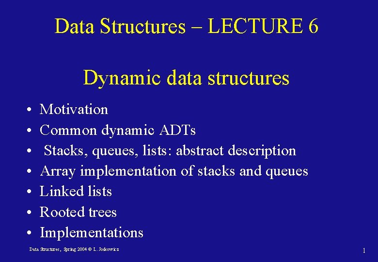 Data Structures – LECTURE 6 Dynamic data structures • • Motivation Common dynamic ADTs