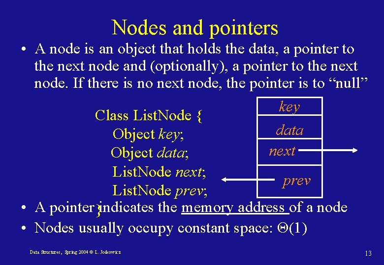 Nodes and pointers • A node is an object that holds the data, a