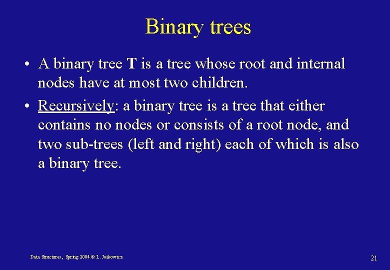 Binary trees • A binary tree T is a tree whose root and internal