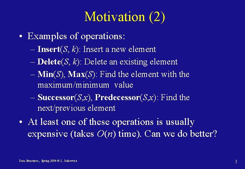 Motivation (2) • Examples of operations: – Insert(S, k): Insert a new element –