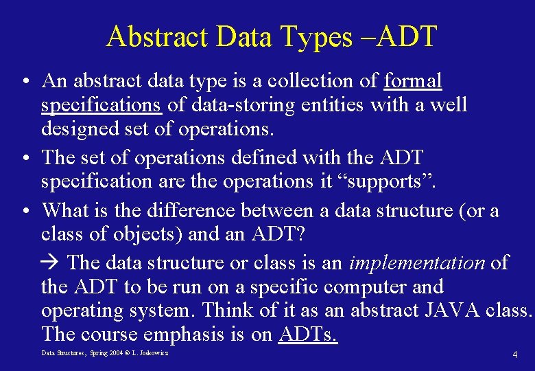 Abstract Data Types –ADT • An abstract data type is a collection of formal