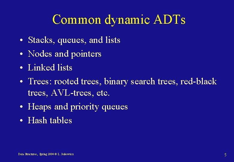 Common dynamic ADTs • • Stacks, queues, and lists Nodes and pointers Linked lists