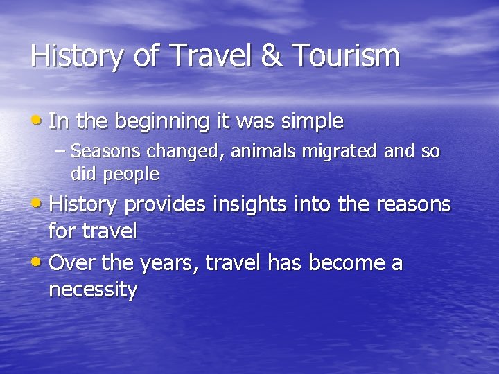 History of Travel & Tourism • In the beginning it was simple – Seasons