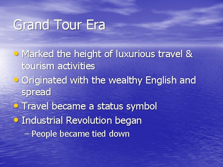 Grand Tour Era • Marked the height of luxurious travel & tourism activities •