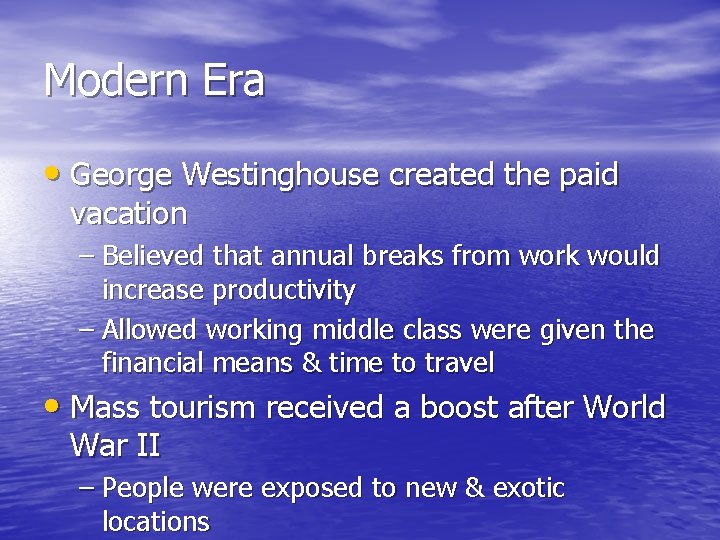 Modern Era • George Westinghouse created the paid vacation – Believed that annual breaks
