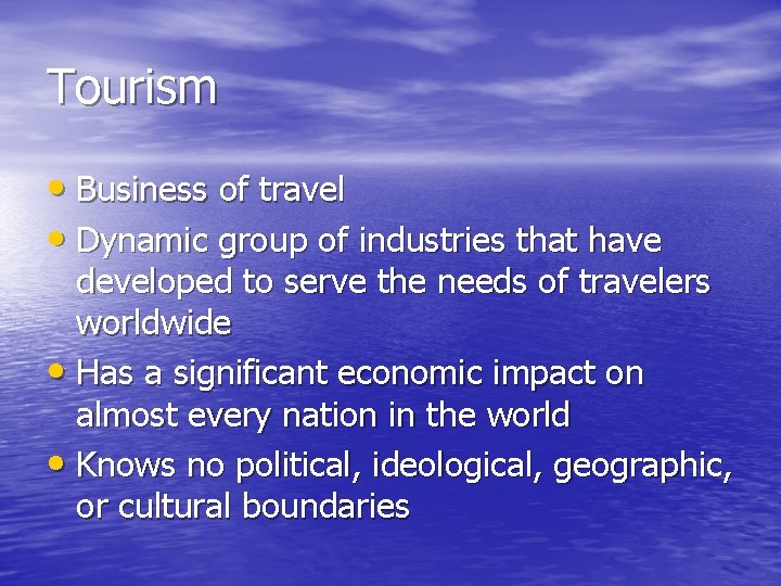 Tourism • Business of travel • Dynamic group of industries that have developed to