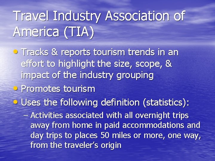 Travel Industry Association of America (TIA) • Tracks & reports tourism trends in an