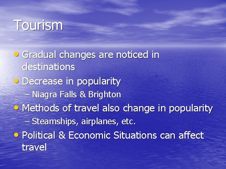 Tourism • Gradual changes are noticed in destinations • Decrease in popularity – Niagra