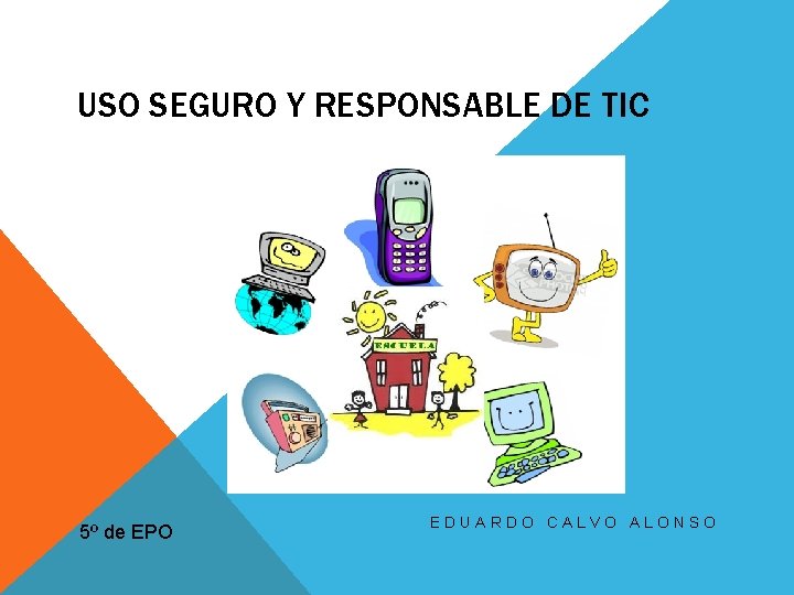 USO SEGURO Y RESPONSABLE DE TIC 5º de EPO EDUARDO CALVO ALONSO 