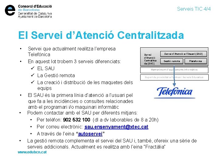 Serveis TIC 4/4 El Servei d’Atenció Centralitzada • • • Servei que actualment realitza