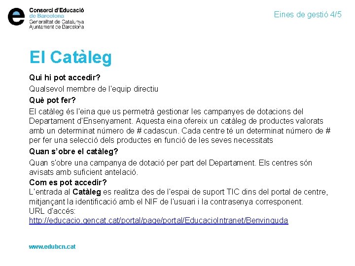 Eines de gestió 4/5 El Catàleg Qui hi pot accedir? Qualsevol membre de l’equip