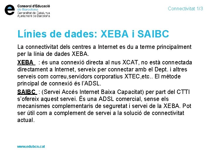 Connectivitat 1/3 Línies de dades: XEBA i SAIBC La connectivitat dels centres a Internet