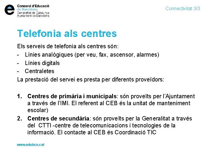 Connectivitat 3/3 Telefonia als centres Els serveis de telefonia als centres són: - Línies