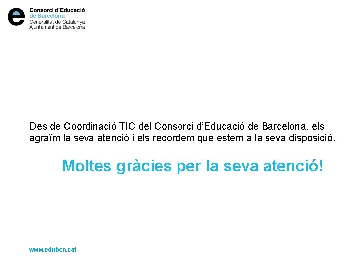 Des de Coordinació TIC del Consorci d’Educació de Barcelona, els agraïm la seva atenció