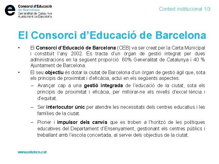 Context institucional 1/3 El Consorci d’Educació de Barcelona • • El Consorci d’Educació de